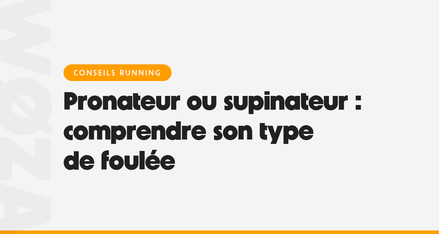 Pronateur ou supinateur : comprendre son type de foulée