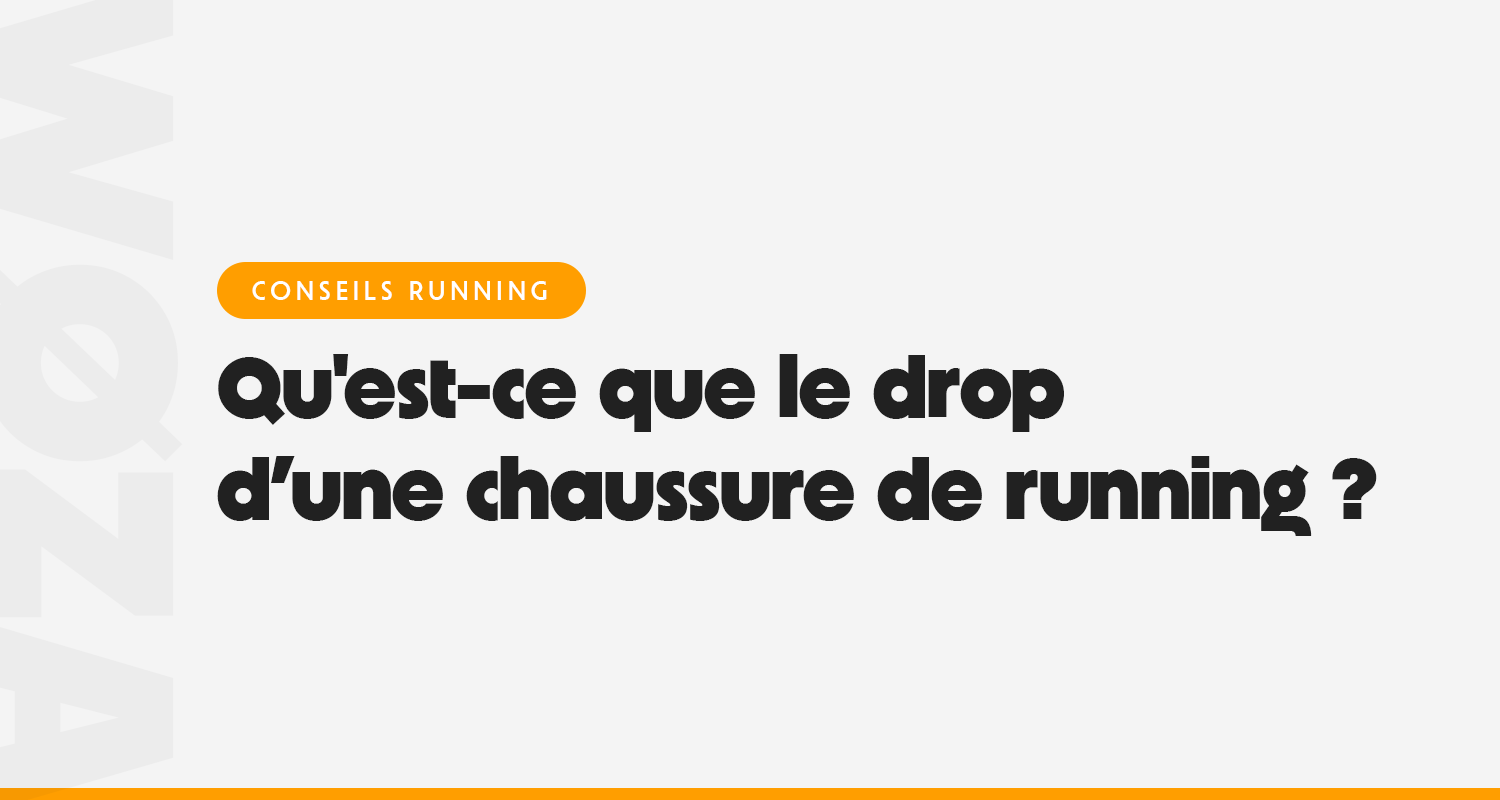 Qu'est-ce que le drop d’une chaussure de running ?