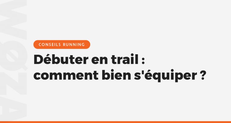 Débuter en trail : comment bien s'équiper ?