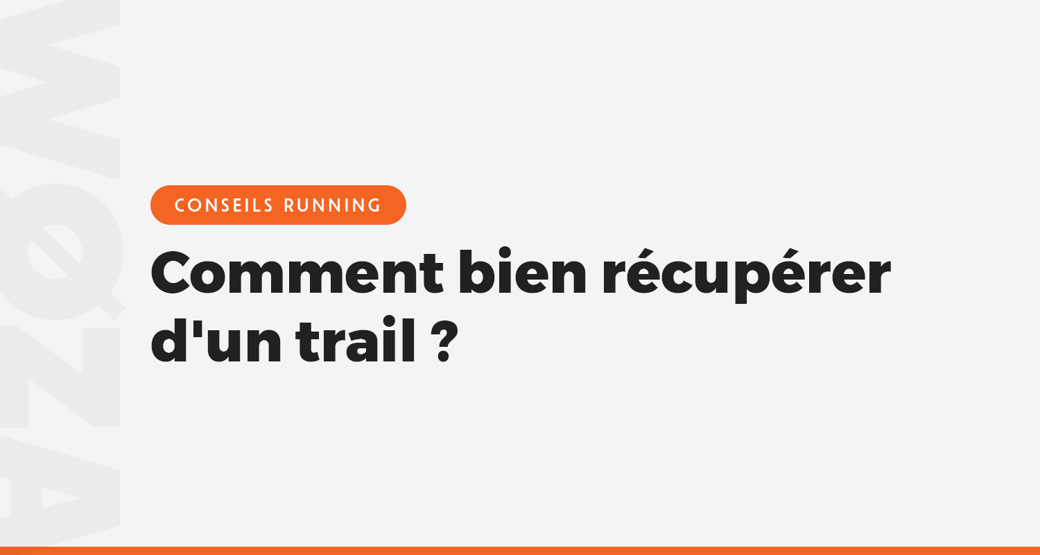 Comment bien récupérer d'un trail ?
