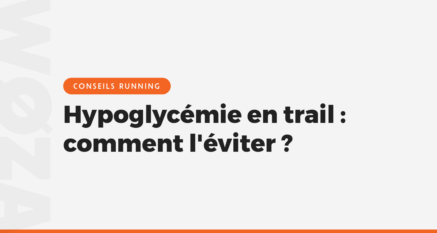 Hypoglycémie en trail : comment l'éviter ?