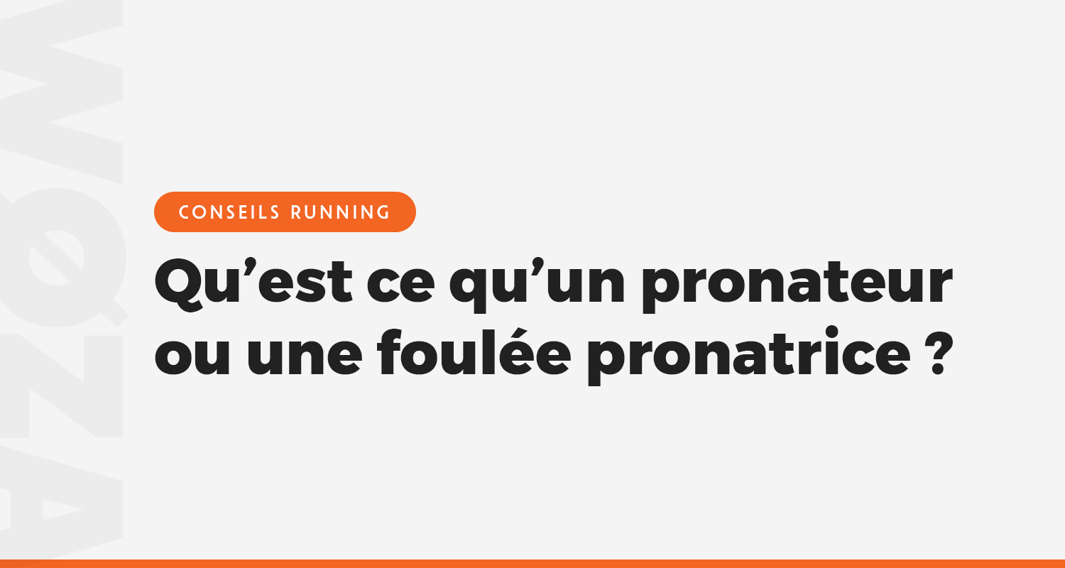Qu’est ce qu’un pronateur ou une foulée pronatrice ?