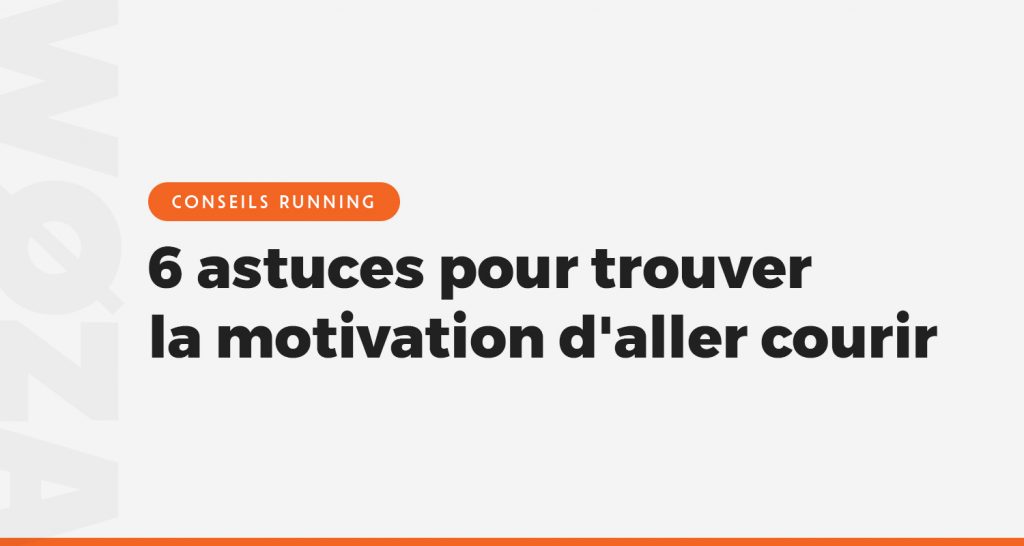 6 astuces pour trouver la motivation d'aller courir