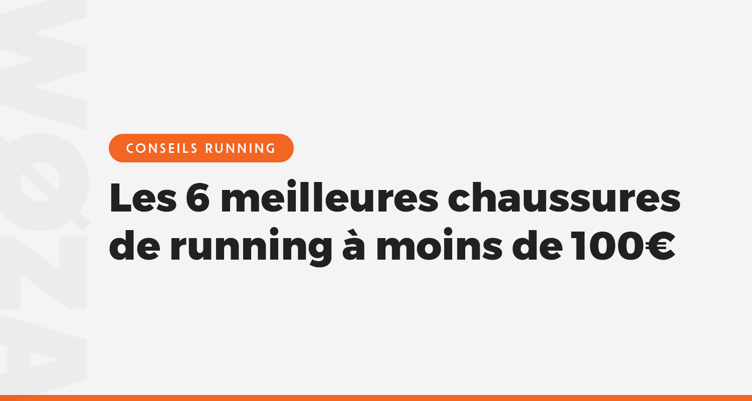 Les 6 meilleures chaussures de running à moins de 100€