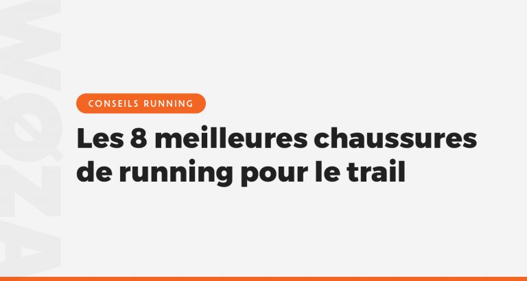 Les 8 meilleures chaussures de running pour le trail