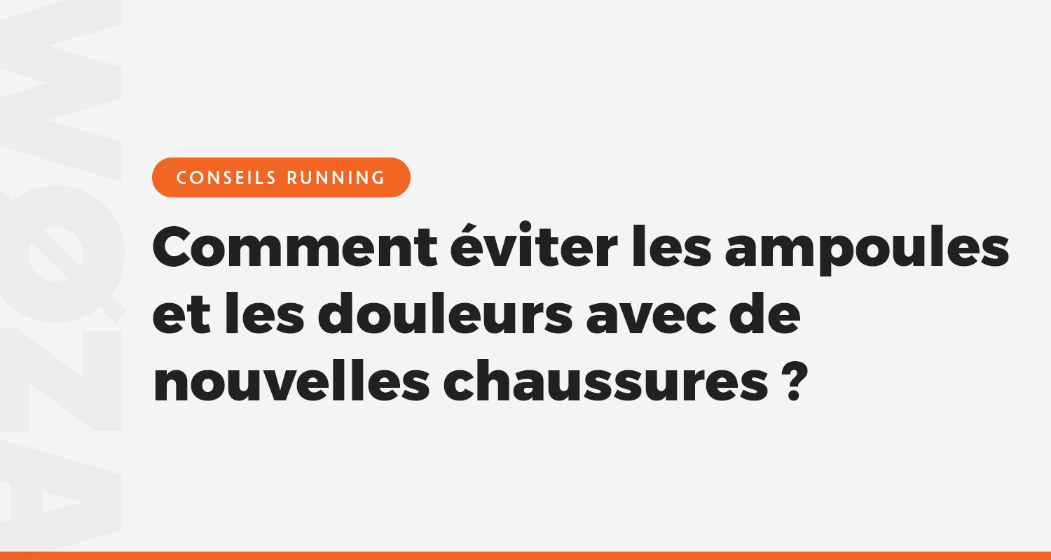 Comment éviter les ampoules et les douleurs avec de nouvelles chaussures de running ?