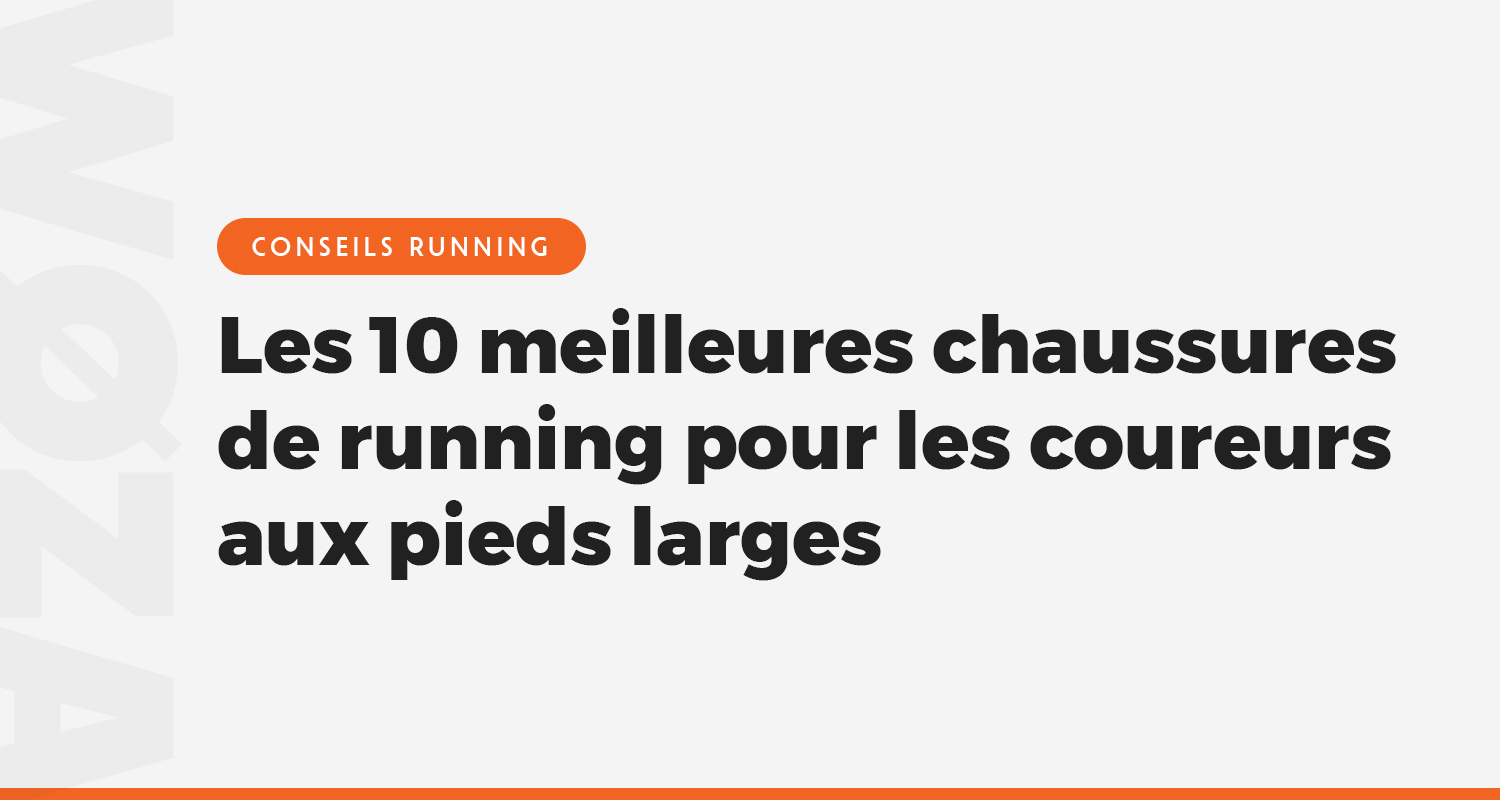 Les 10 meilleures chaussures de running pour les coureurs aux pieds larges