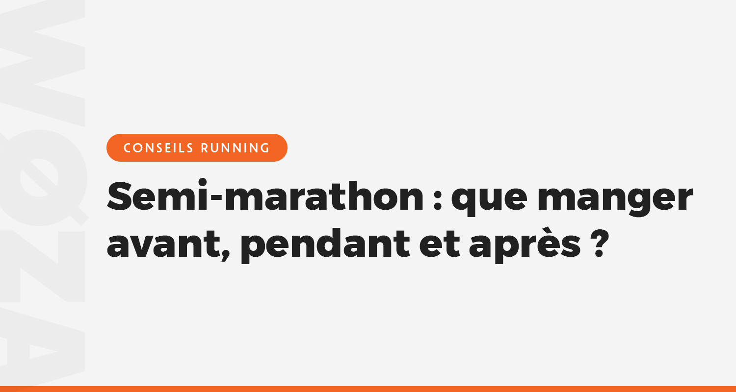 Semi-marathon : que manger avant, pendant et après la course ?