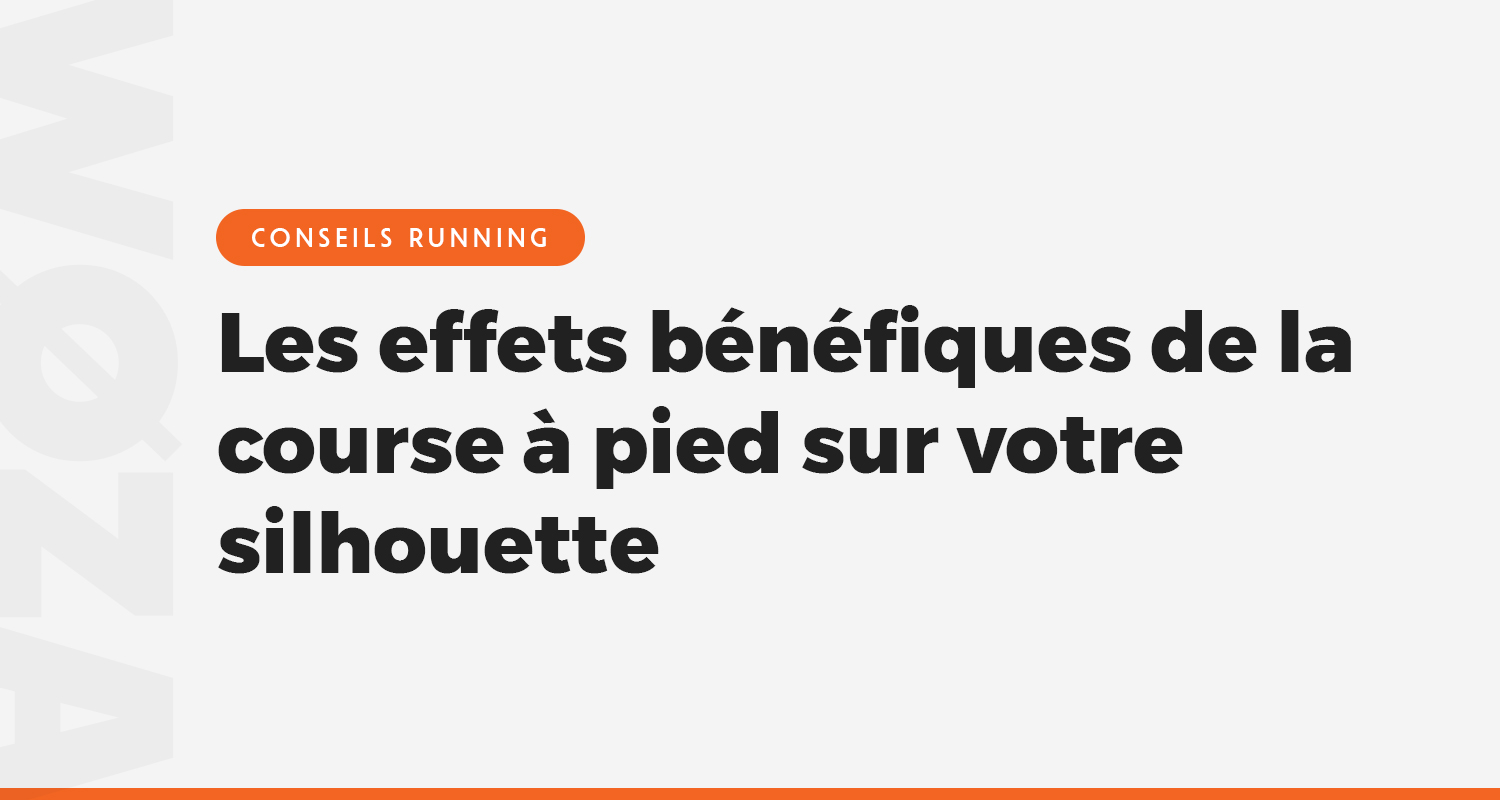 Les effets bénéfiques de la course à pied sur votre silhouette
