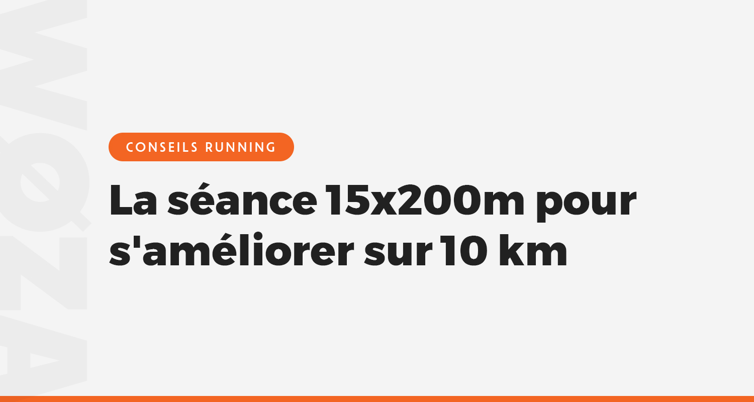 La séance 15x200m pour s'améliorer sur 10 km