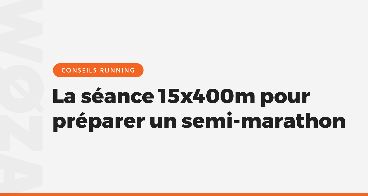 La séance 15x400m pour préparer un semi-marathon