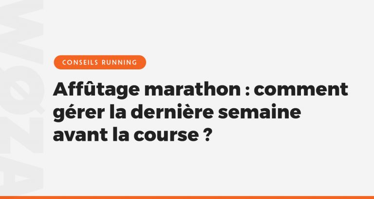 Affûtage : comment optimiser la semaine avant votre marathon ?