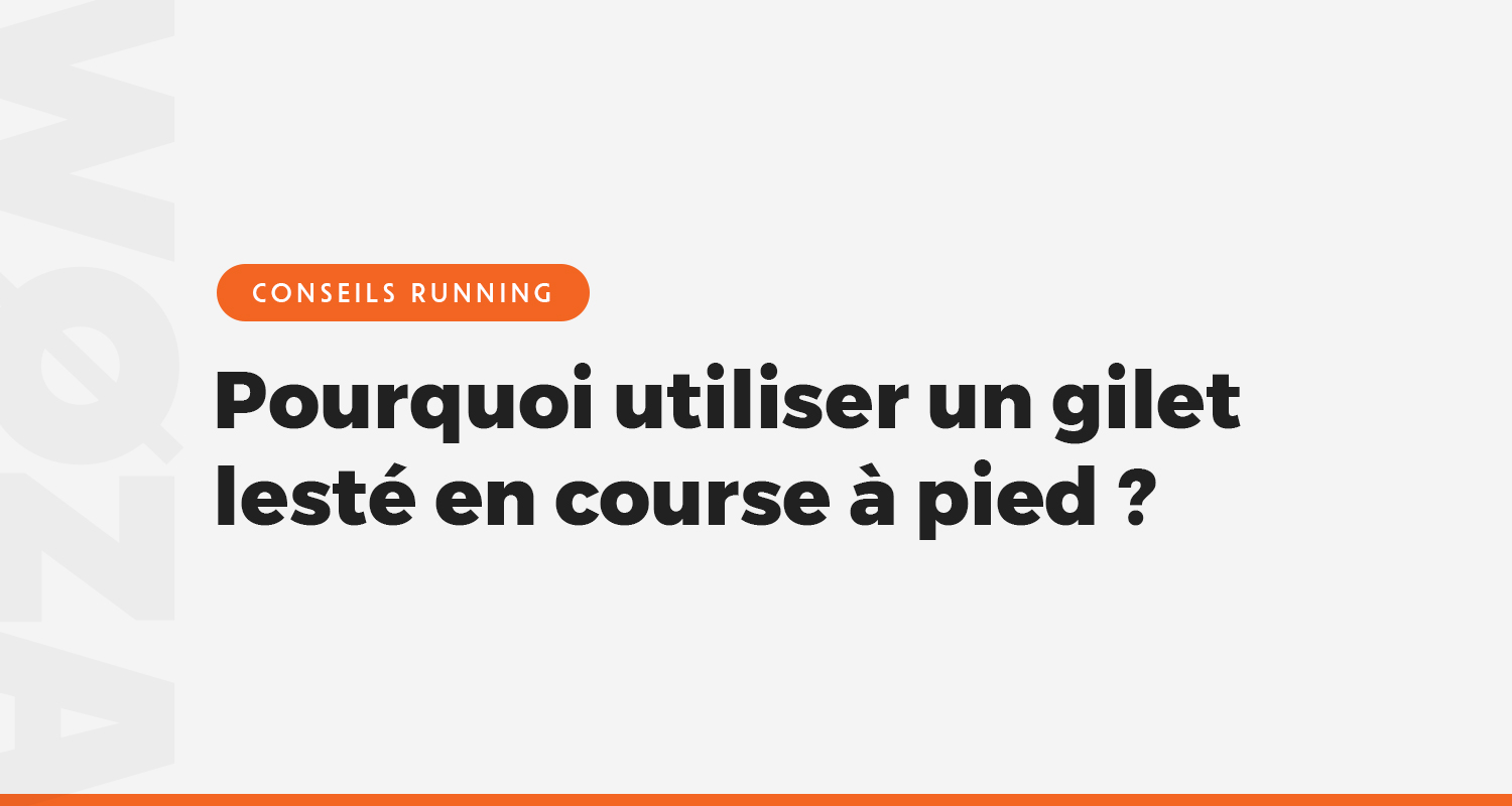 Pourquoi utiliser un gilet lesté en course à pied ?