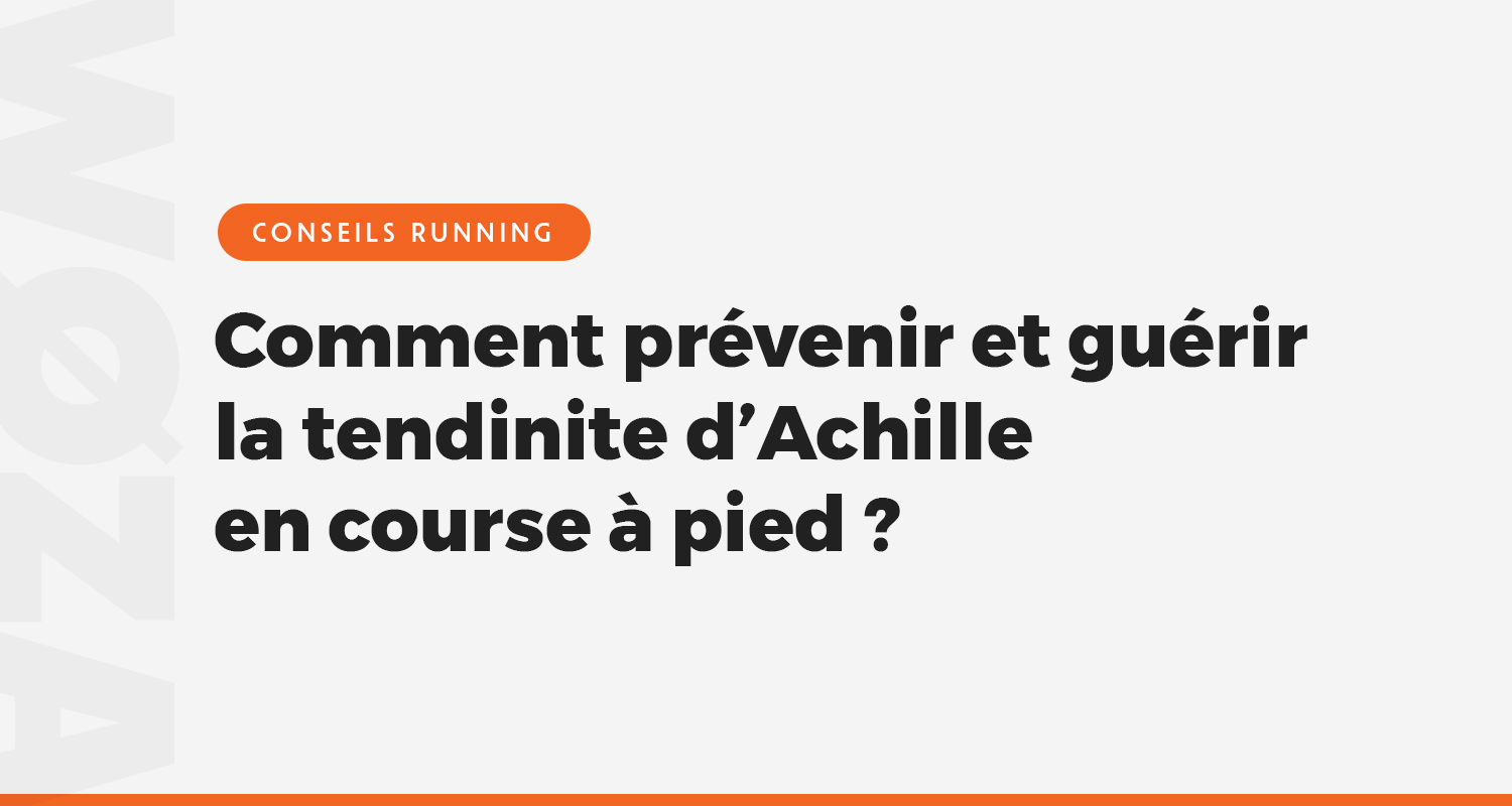 Comment prévenir et guérir la tendinite d’Achille en course à pied ?