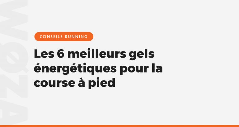 Les 6 meilleurs gels énergétiques pour la course à pied