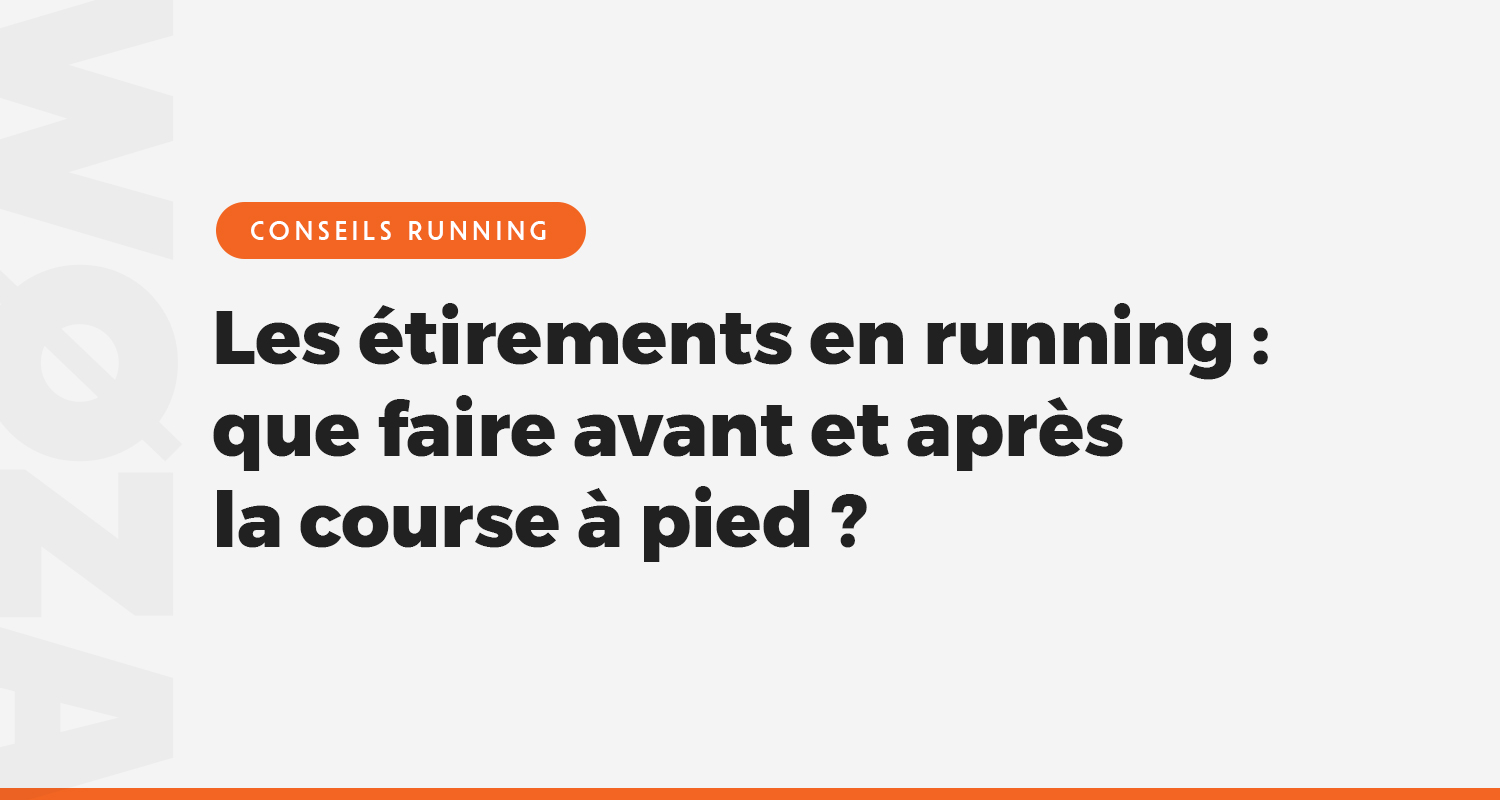 Les étirements en course à pied : que faire avant et après la course à pied ?