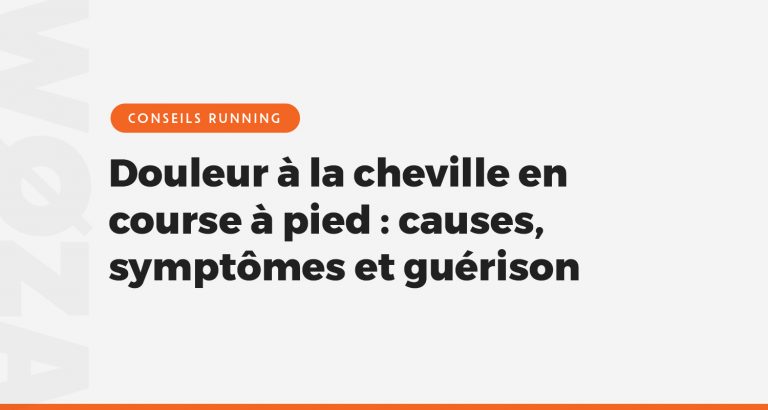 Douleur à la cheville en course à pied : causes, symptômes et guérison