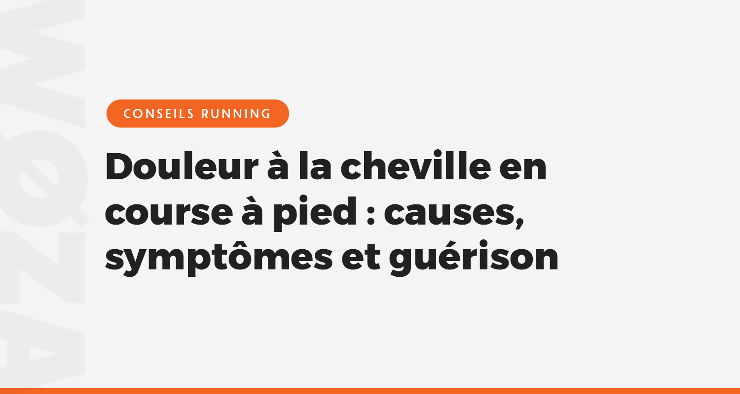 Douleur à la cheville en course à pied : causes, symptômes et guérison