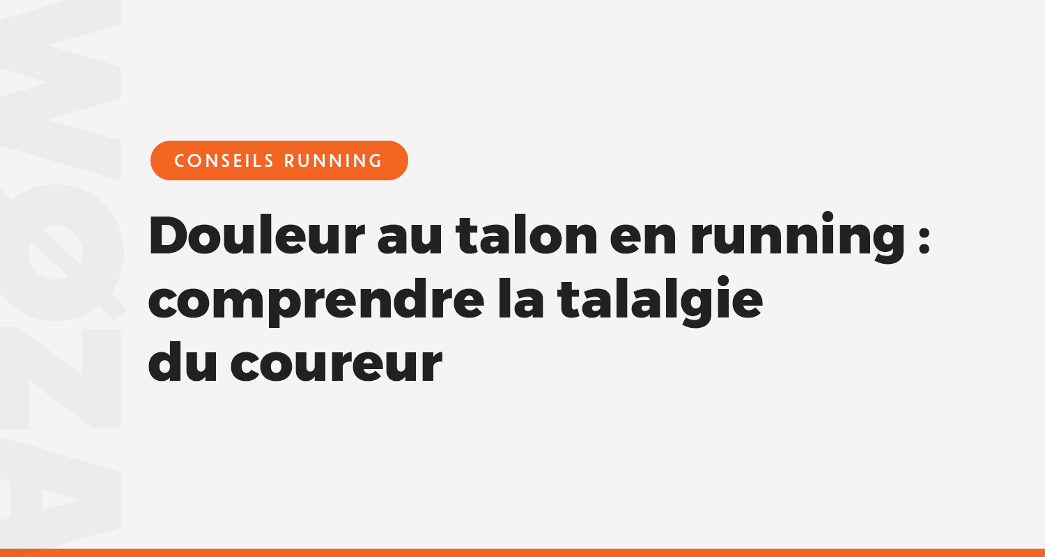Douleur au talon en course à pied : comprendre la talalgie du coureur