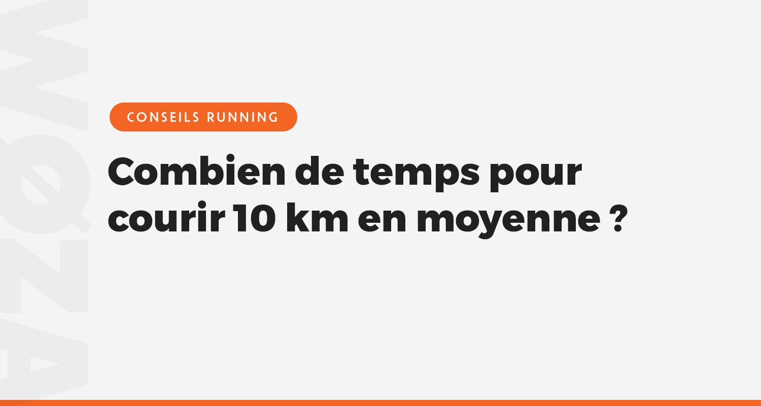 Combien de temps pour courir 10 km en moyenne ?