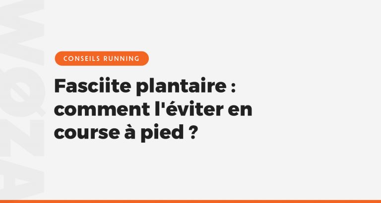 Fasciite plantaire : comment l'éviter en course à pied ?