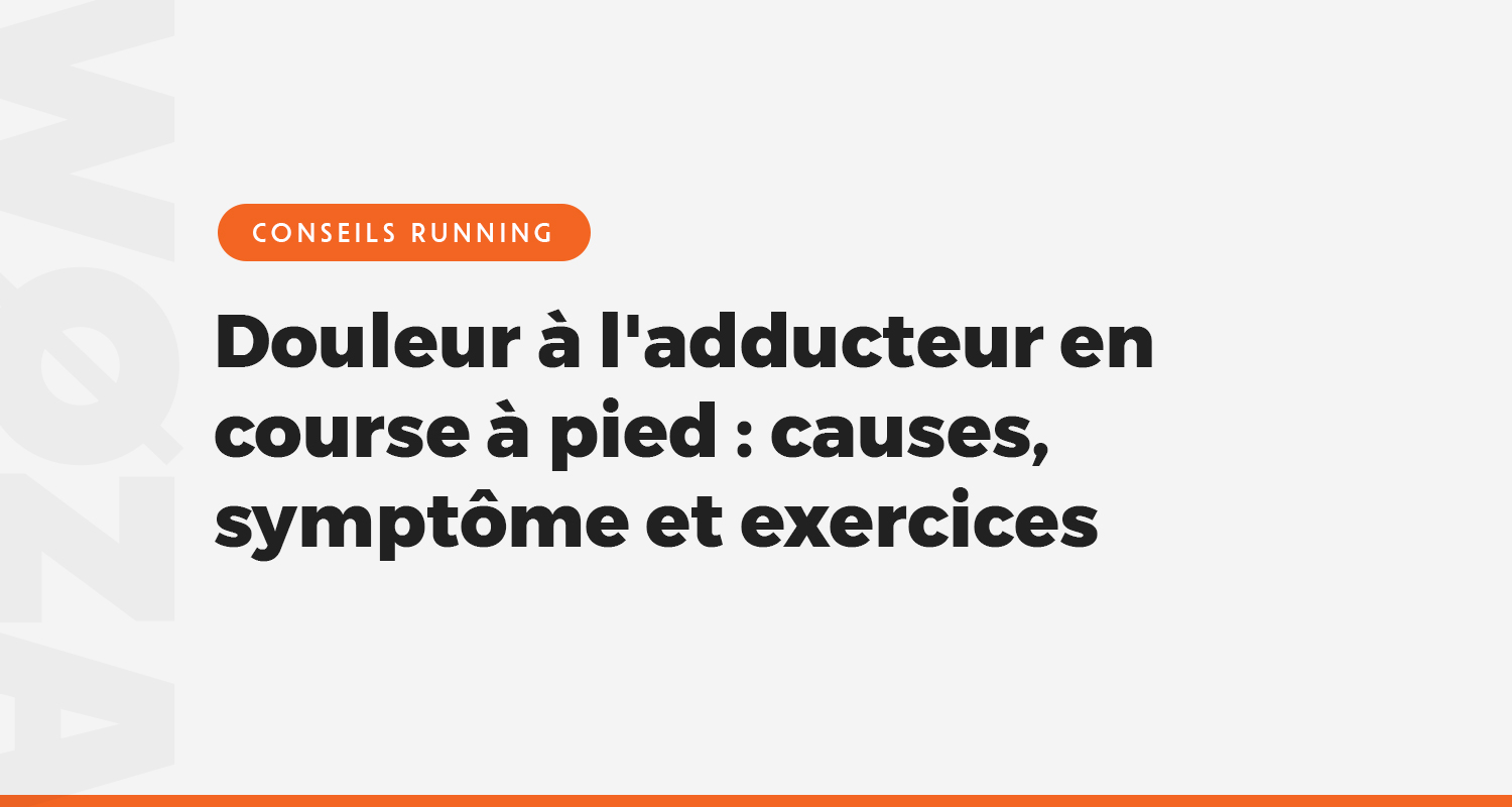 Douleur à l'adducteur en course à pied : causes, symptôme et exercices
