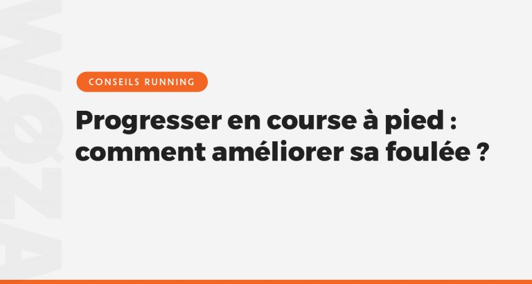 Progresser en course à pied : comment améliorer sa foulée ?