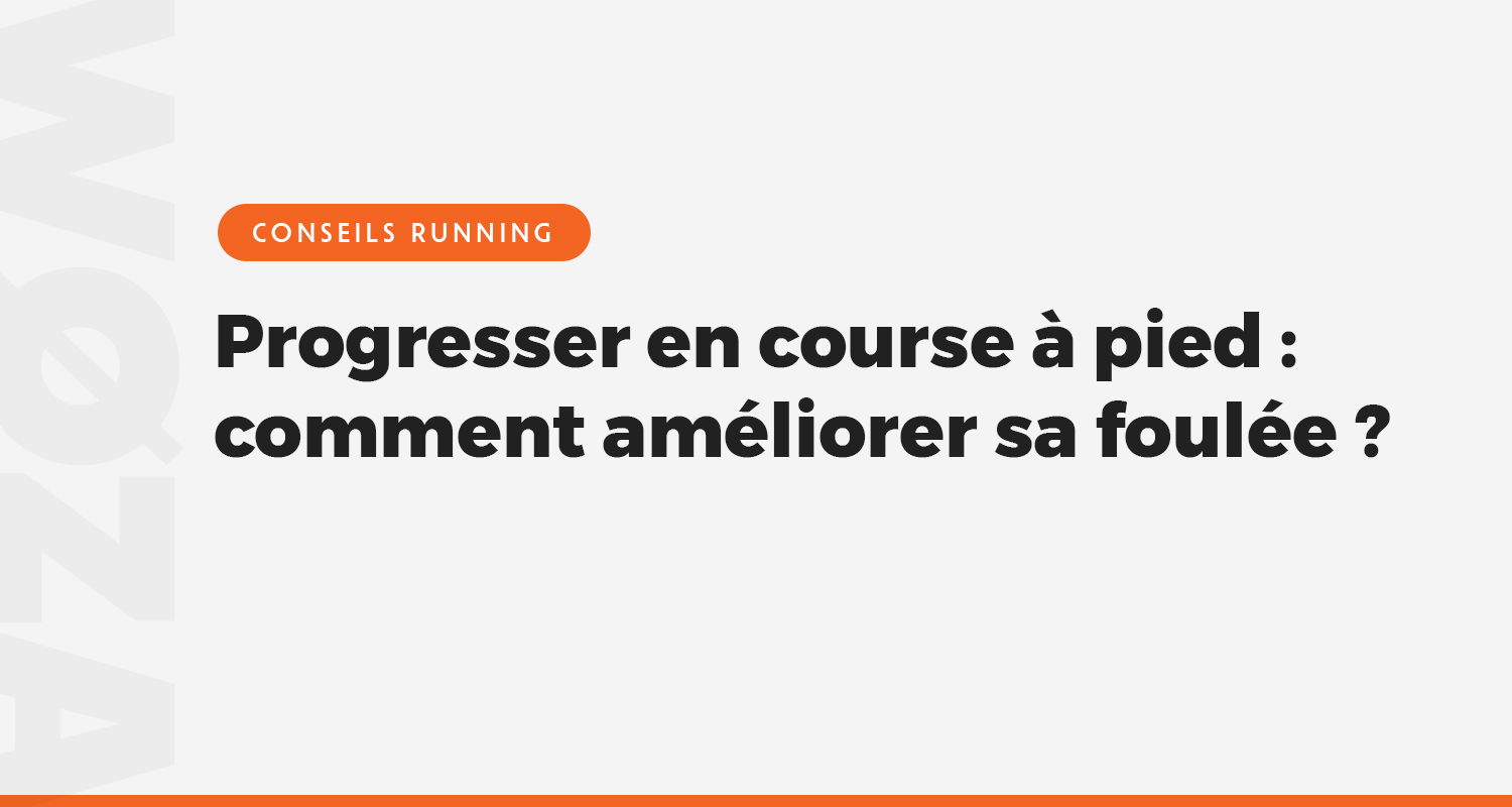 Progresser en course à pied : comment améliorer sa foulée ?
